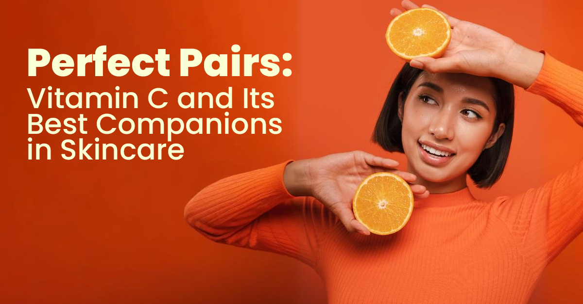 Vitamin C and its best companions in skincare