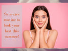 Simple Summer Skincare Routine with Effective Tips